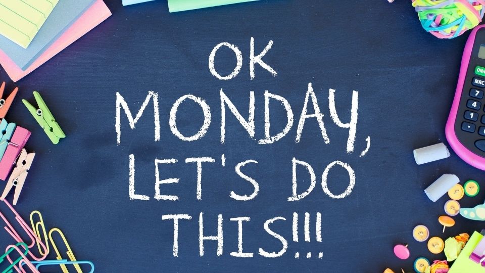 Blackbloard "Ok monday, let's do this"